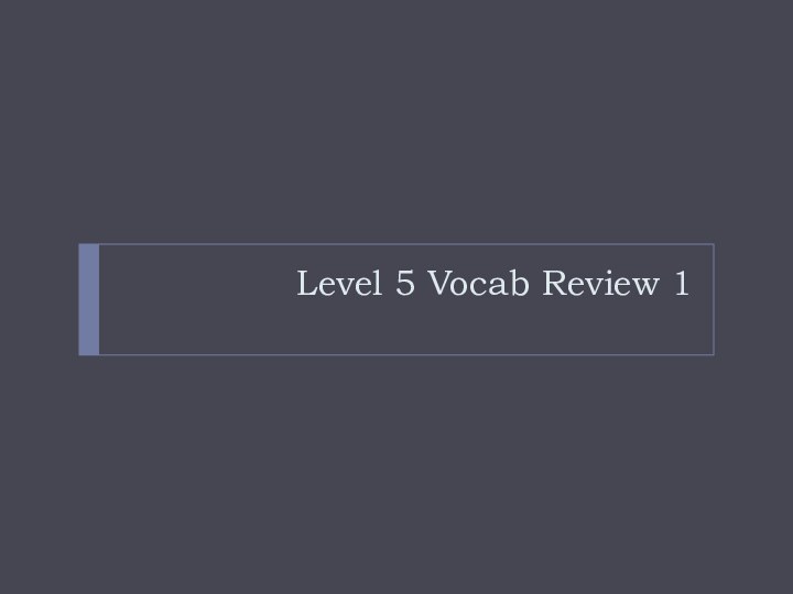 Level 5 Vocab Review 1