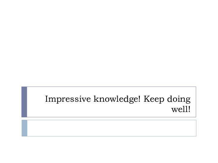 Impressive knowledge! Keep doing well!