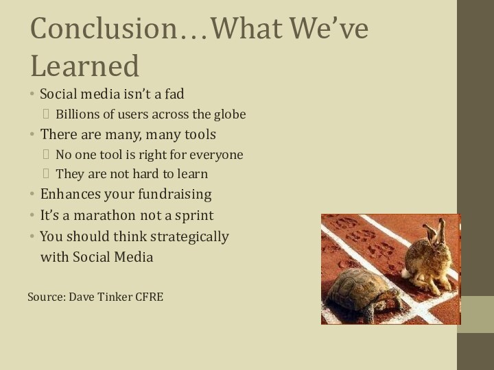 Conclusion…What We’ve LearnedSocial media isn’t a fadBillions of users across the globeThere