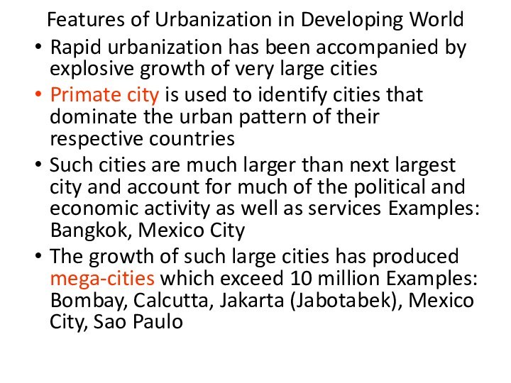 Features of Urbanization in Developing WorldRapid urbanization has been accompanied by explosive