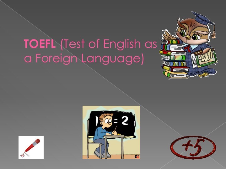 TOEFL (Test of English as a Foreign Language)