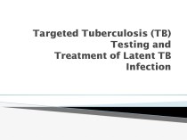 Targeted tuberculosis (tb) testing and treatment of latent tb infection