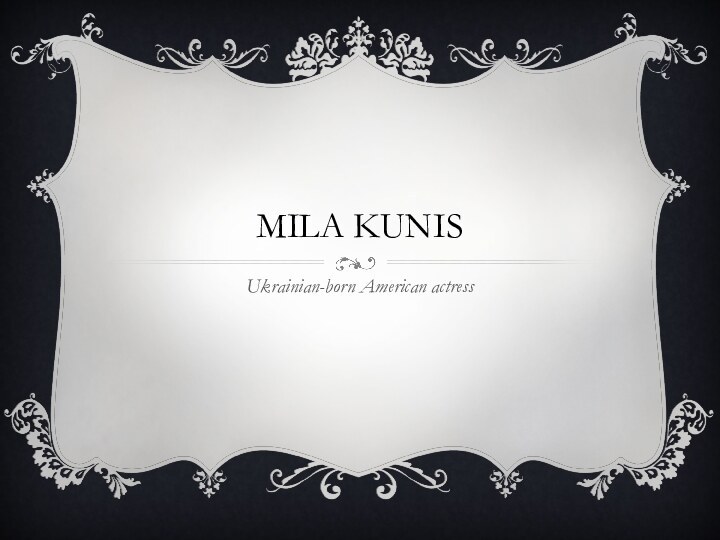 Mila KunisUkrainian-born American actress