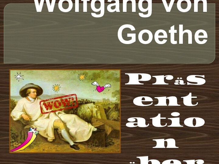 Johann Wolfgang von GoethePräsentation über den steilen Dichter von Alina Buryan