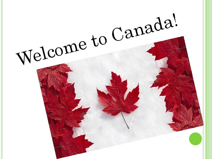 Welcome to Canada!