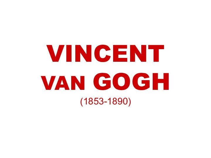 VINCENT VAN GOGH (1853-1890)