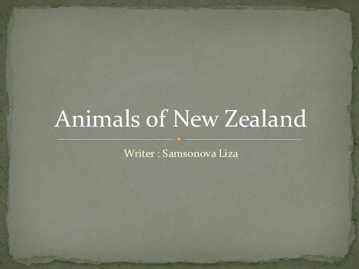 Writer : Samsonova LizaAnimals of New Zealand