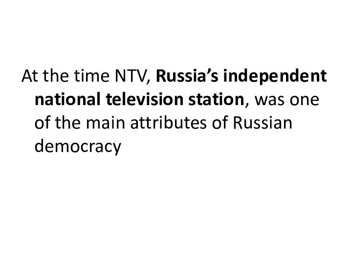 At the time NTV, Russia’s independent national television station, was one of