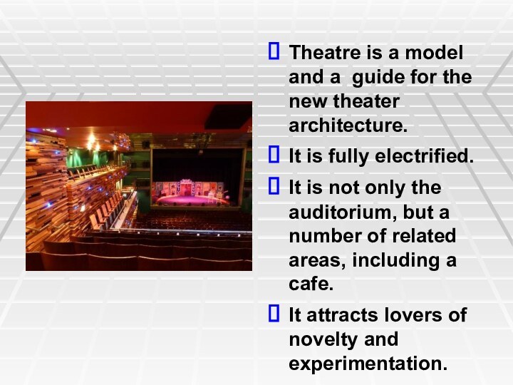 Theatre is a model and a guide for the new theater architecture.It