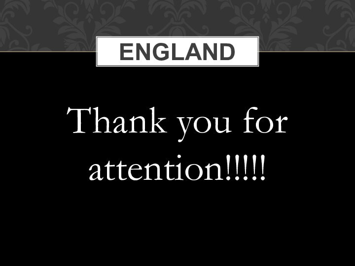 Thank you for attention!!!!!England