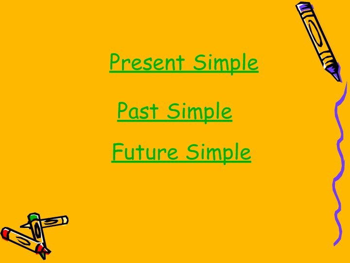 Present SimplePast SimpleFuture Simple