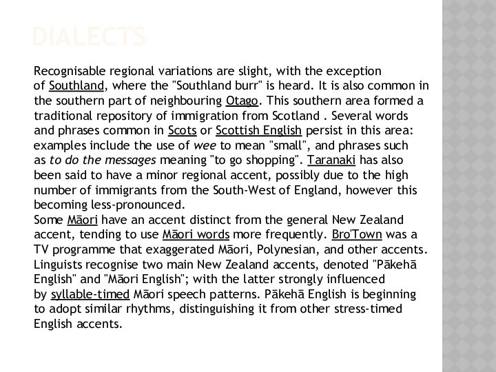 DialectsRecognisable regional variations are slight, with the exception of Southland, where the 