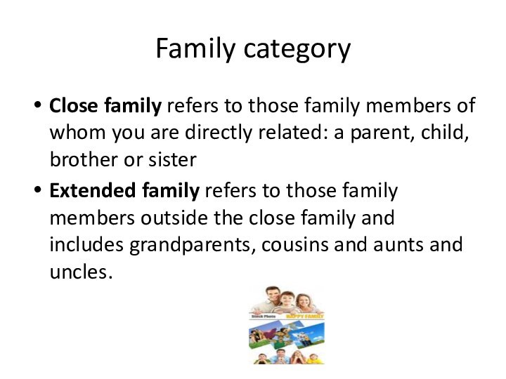 Family categoryClose family refers to those family members of whom you are
