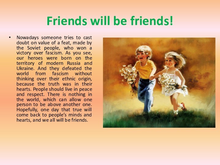 Friends will be friends!Nowadays someone tries to cast doubt on value of