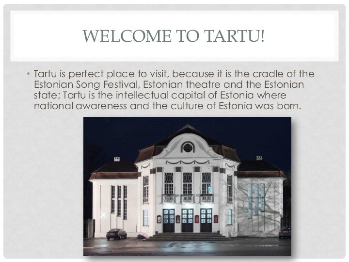 Welcome to Tartu!Tartu is perfect place to visit, because it is the