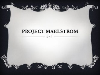 Project maelstrom