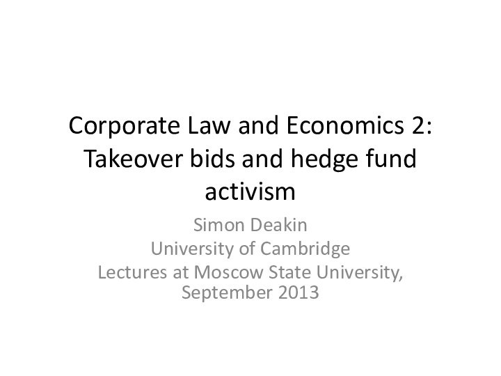 Corporate Law and Economics 2: Takeover bids and hedge fund activismSimon DeakinUniversity