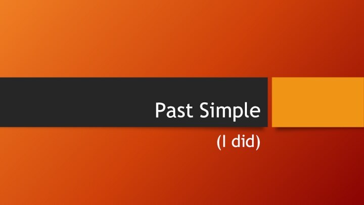 Past Simple(I did)