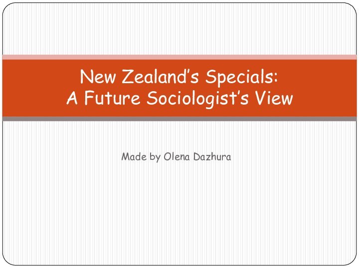 Made by Olena DazhuraNew Zealand’s Specials: A Future Sociologist’s View