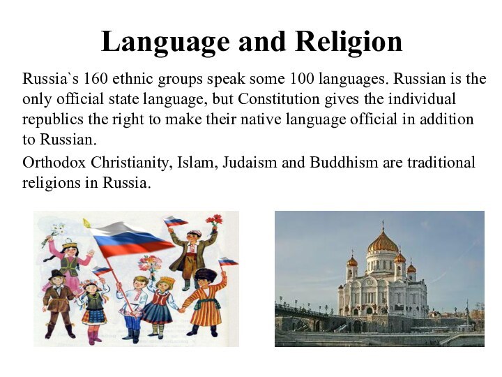 Language and Religion Russia`s 160 ethnic groups speak some 100 languages.