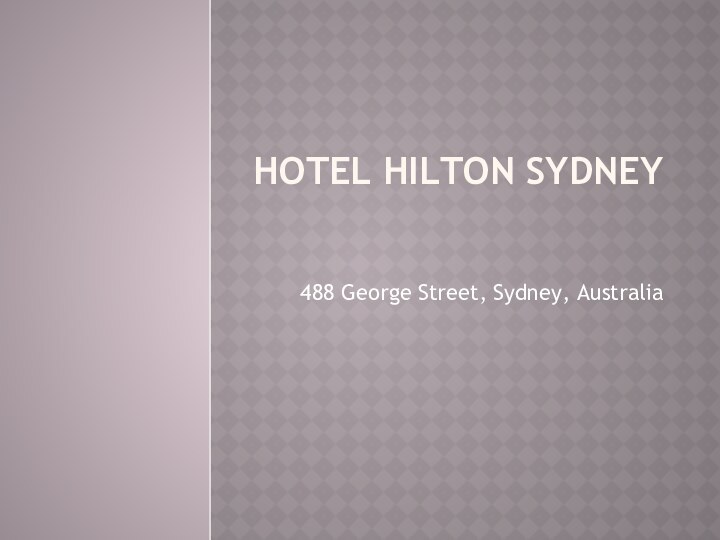 Hotel Hilton Sydney  488 George Street, Sydney, Australia
