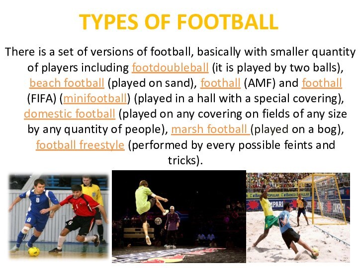 Types of footballThere is a set of versions of football, basically with