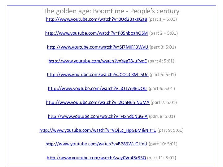 The golden age: Boomtime - People’s centuryhttp://www.youtube.com/watch?v=0Ud2BakKGa8 (part 1 – 5:01)http://www.youtube.com/watch?v=P05hboahOSM