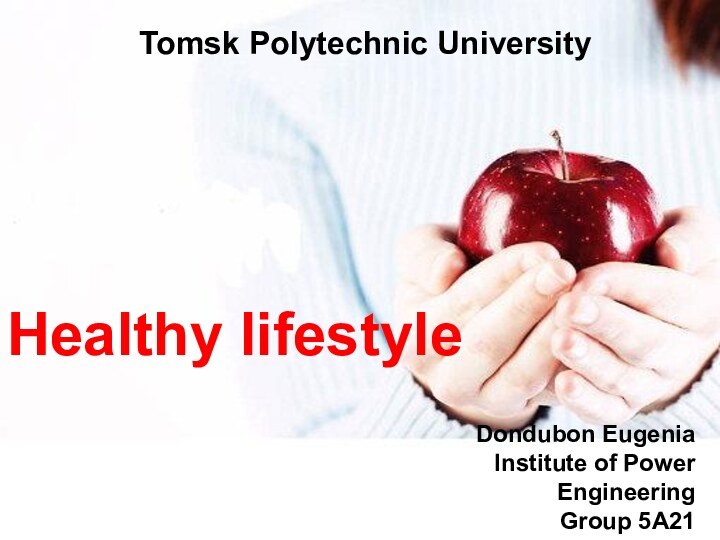Healthy lifestyle Tomsk Polytechnic University Dondubon Eugenia Institute of Power EngineeringGroup 5A21