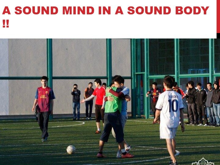 A sound mind in a sound body !!