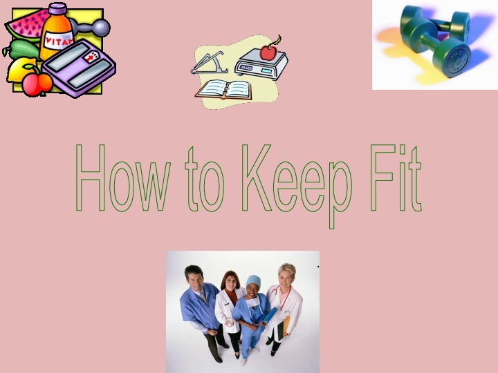 How to Keep Fit.