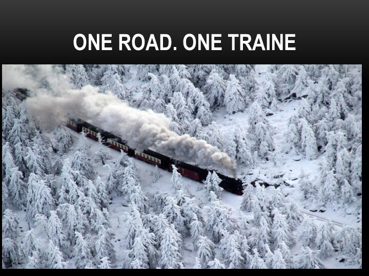 One ROAD. One traine