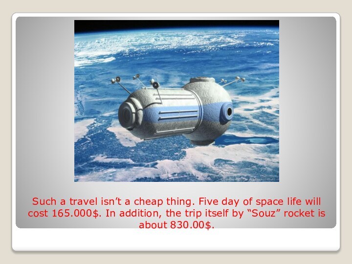 Such a travel isn’t a cheap thing. Five day of space life