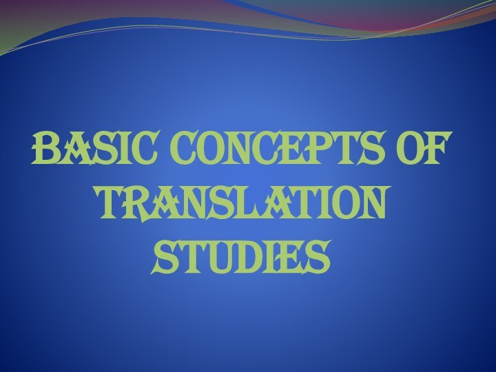 Basic concepts of Translation Studies