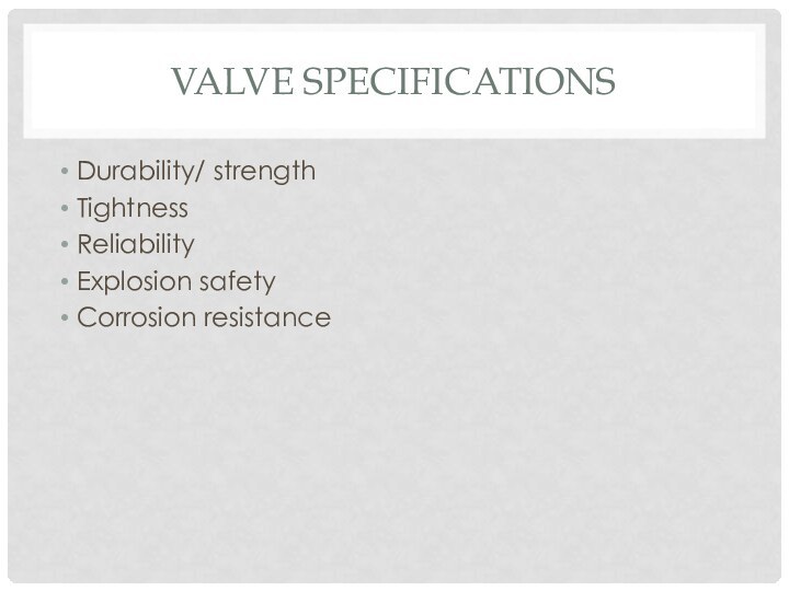 Valve SpecificationsDurability/ strengthTightnessReliabilityExplosion safetyCorrosion resistance
