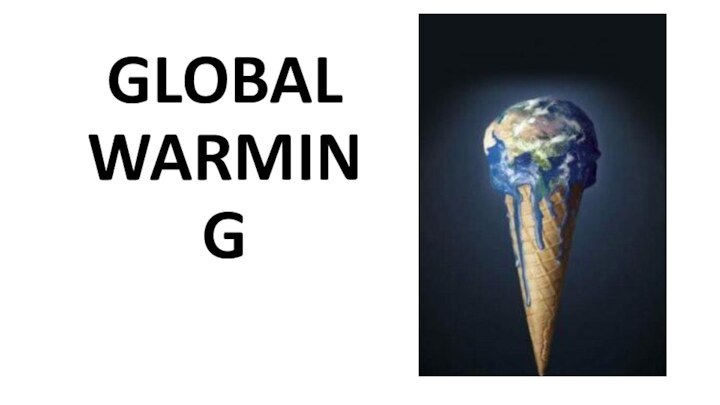 GLOBAL  WARMING