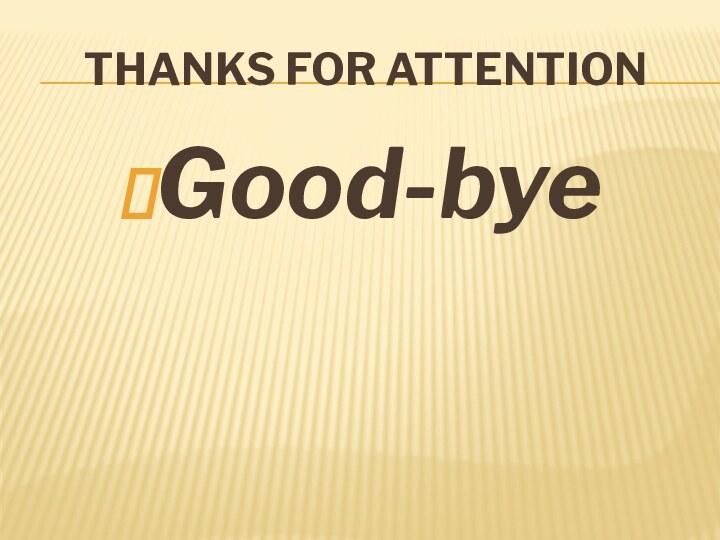 Thanks for attentionGood-bye