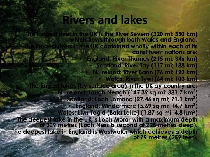 Rivers and lakesThe longest river in the UK is the River Severn