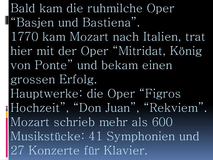 Bald kam die ruhmilche Oper “Basjen und Bastiena”. 1770 kam Mozart nach