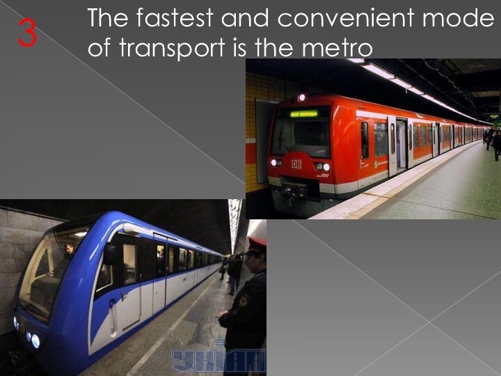 The fastest and convenient mode of transport is the metro3