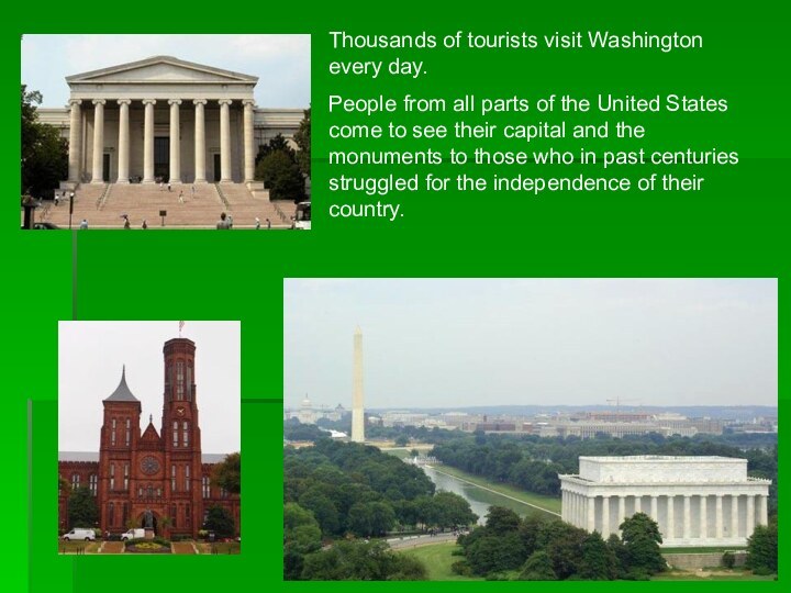 Thousands of tourists visit Washington every day.People from all parts of the