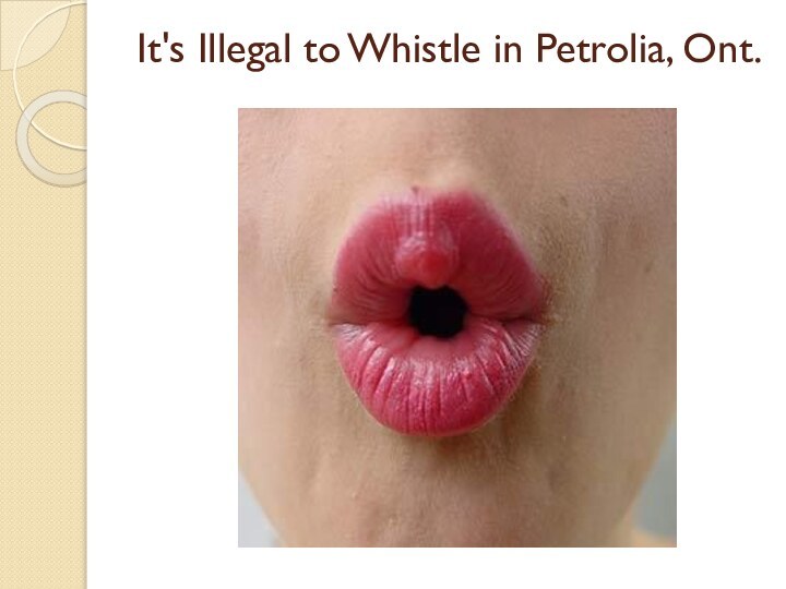 It's Illegal to Whistle in Petrolia, Ont.