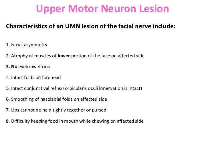 Characteristics of an UMN lesion of the facial nerve include: 1. Facial
