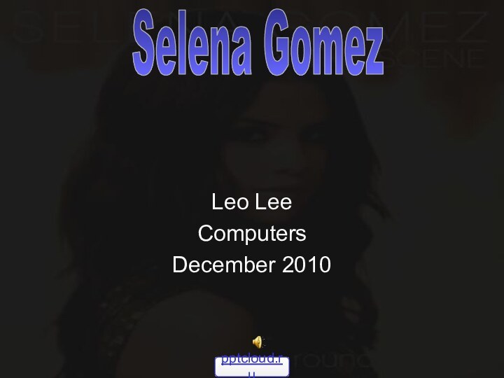 Leo LeeComputersDecember 2010Selena Gomez