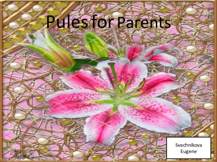 Pules for ParentsSvechnikova Eugene