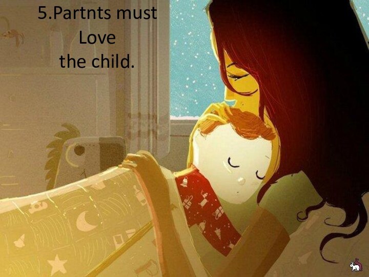 5.Partnts must  Love the child.
