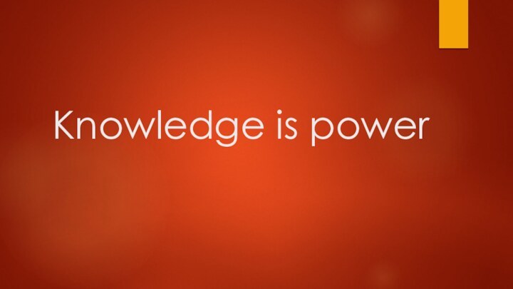 Knowledge is power