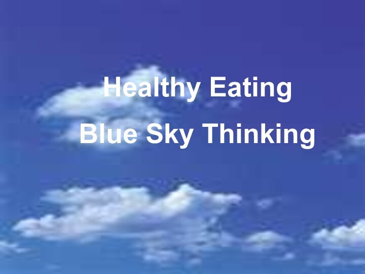 Healthy EatingBlue Sky Thinking