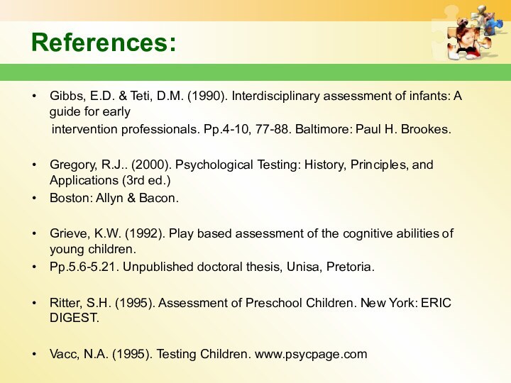 References:Gibbs, E.D. & Teti, D.M. (1990). Interdisciplinary assessment of infants: A guide