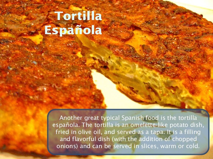 Tortilla EspañolaAnother great typical Spanish food is the tortilla española. The tortilla