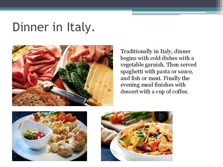 Dinner in Italy. Traditionally in Italy, dinner begins with cold dishes with